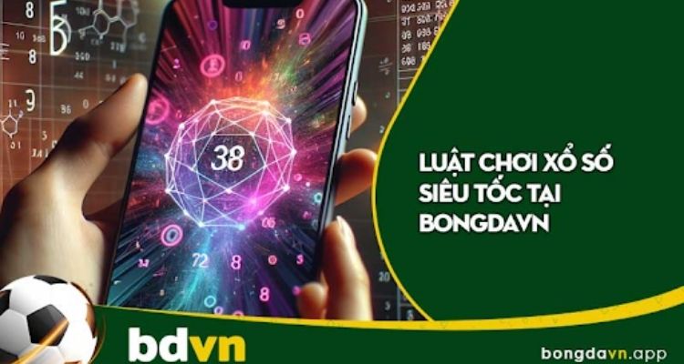 Cách chơi xổ số siêu tốc trên bongdavn