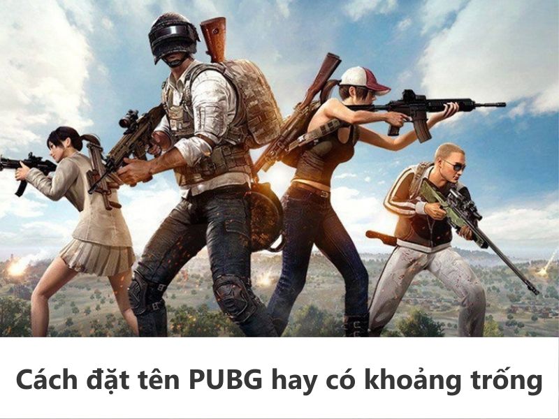 Cách đặt tên PUBG hay có khoảng trống 