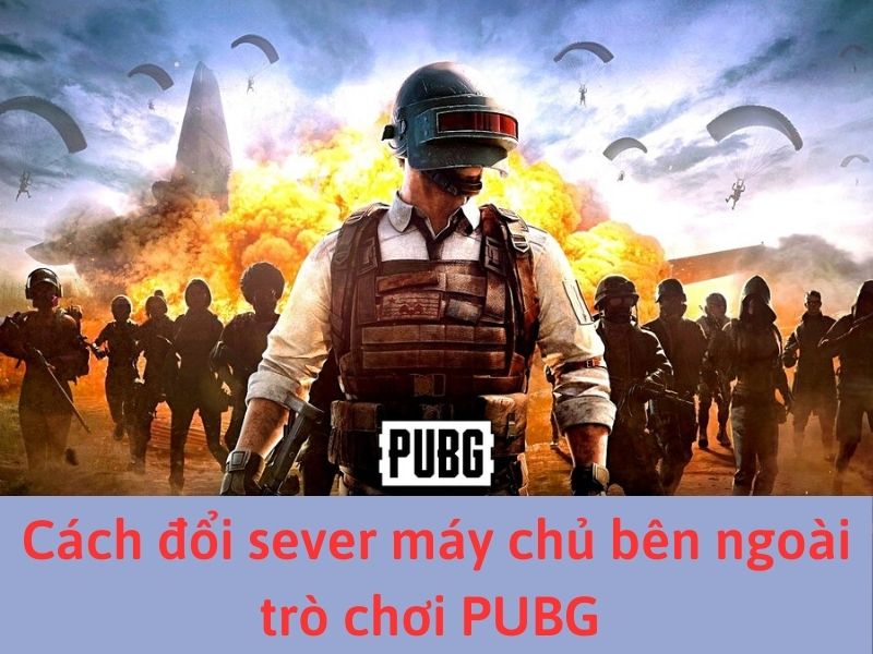 Cách đổi sever máy chủ bên ngoài trò chơi PUBG 