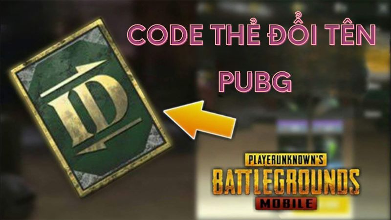 Tổng hợp một số mã code thẻ đổi tên game PUBG mobile free    