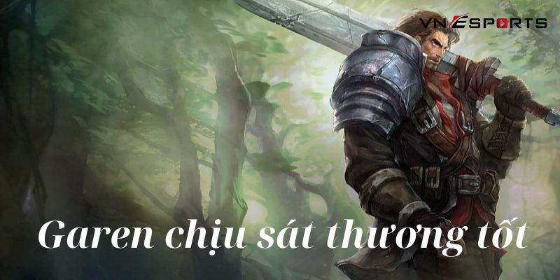 Garen có khả năng chịu sát thương cao