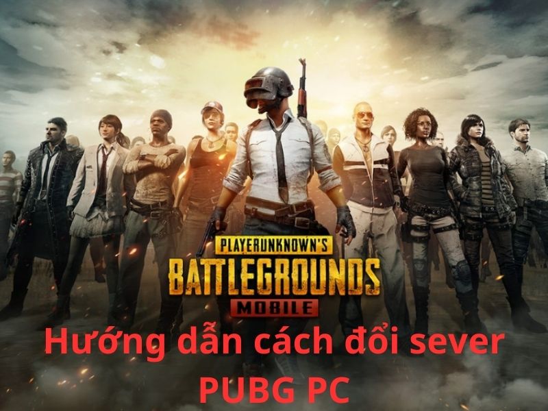 Hướng dẫn cách đổi sever PUBG PC