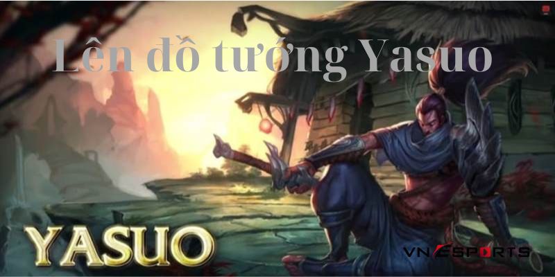 Cách lên đồ Yasuo theo từng vị trí
