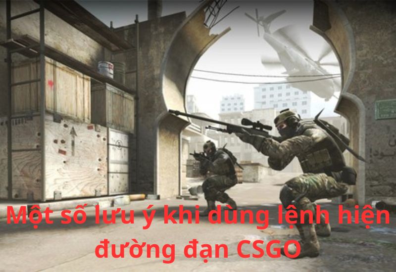 Một số lưu ý khi dùng lệnh hiện đường đạn CSGO