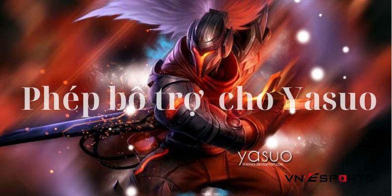Tổng hợp các phép bổ trợ sử dụng trong cách chơi Yasuo