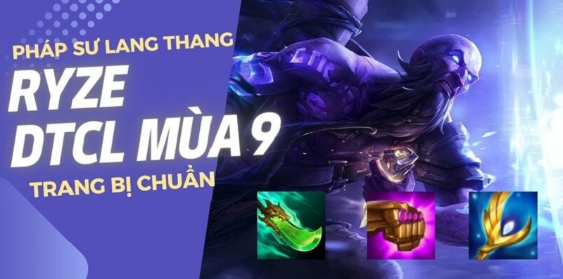 Tổng quan về kỹ năng Ryze DTCL mùa 9