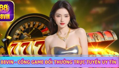 88VIN - Sân chơi đổi thưởng trực tuyến uy tín dẫn đầu 2025