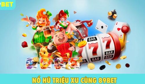 89BET – Nổ hũ triệu xu dễ trúng lớn