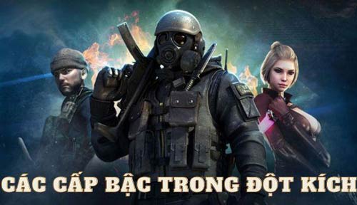 Bật mí các cấp bậc trong Đột Kích dành cho game thủ