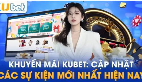 Các chương trình khuyến mãi hấp dẫn nhất tại Kubet hiện nay