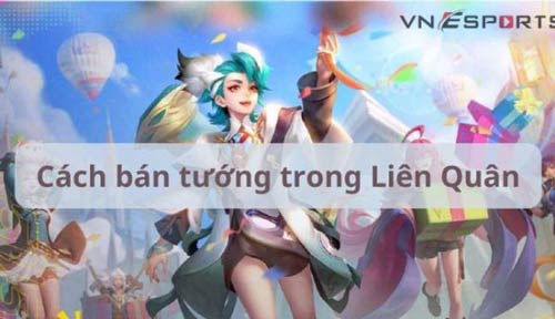 Hướng dẫn cách bán tướng trong Liên Quân Mobile lấy vàng chuẩn nhất