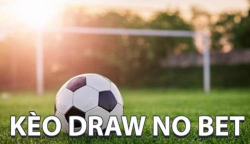 Cách Chơi Kèo Draw No Bet – Kèo Hoàn Tiền Khi Hòa Dễ Hiểu Và Hiệu Quả