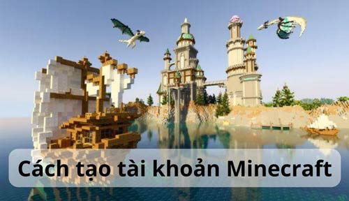 Hướng dẫn cách tạo tài khoản Minecraft cực nhanh cho tân thủ