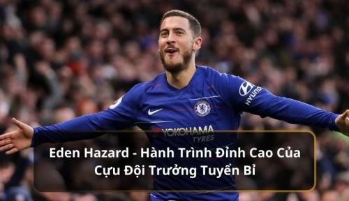 Cầu thủ bóng đá Eden Hazard - Hành trình và Tương lai của Ngôi sao Bóng đá