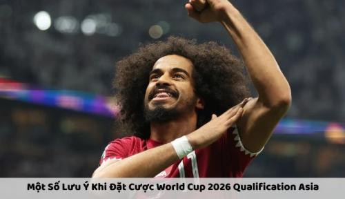 Một Số Lưu Ý Khi Đặt World Cup 2026 Qualification Asia