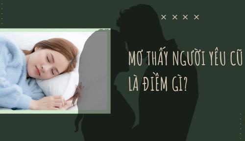 Nằm mơ thấy người yêu cũ có ý nghĩa gì? Đánh số nào?