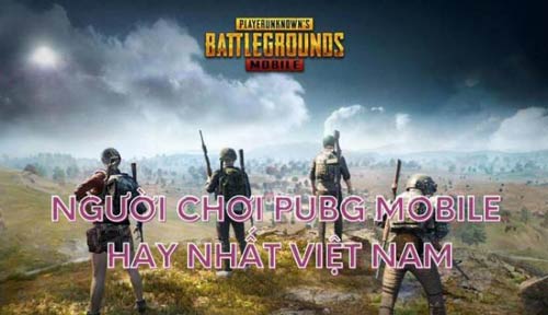 Khám phá top 7 người chơi PUBG Mobile hay nhất Việt Nam hiện nay