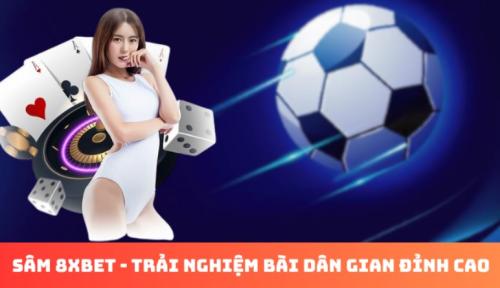 Sâm 8xBet, bí kíp đánh đâu thắng đó và giãi mã sức hút với người chơi