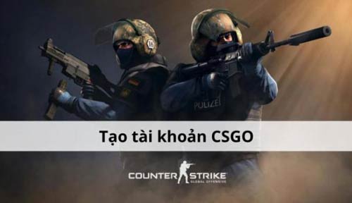 Hướng dẫn cách tạo tài khoản CSGO chi tiết game thủ không nên bỏ qua