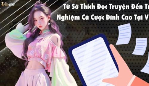 Từ Sở Thích Đọc Truyện Đến Trải Nghiệm Game Đỉnh Cao Tại Vin88