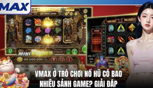 Vmax Ở Trò Chơi Nổ Hũ Có Bao Nhiêu Sảnh Game? - Tìm Hiểu