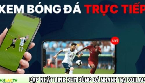 Cập nhật link xem bóng đá xoilac nhanh, ổn định 99% tại xoilactvttbd.com