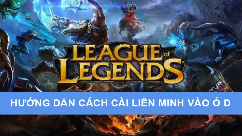 huong-dan-cach-cai-lien-minh-vao-o-d Hướng dẫn cách cài liên minh vào ổ D